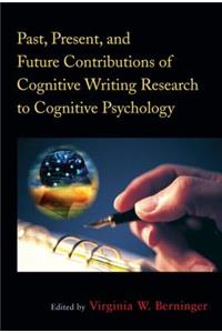 Past, Present, and Future Contributions of Cognitive Writing Research to Cognitive Psychology