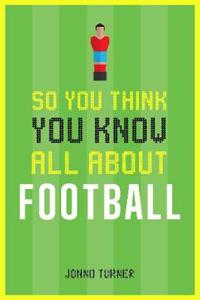 So You Think You Know All About Football