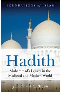 Hadith: Muhammad's Legacy in the Medieval and Modern World