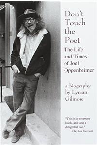 Don't Touch the Poet: The Life and Times of Joel Oppenheimer