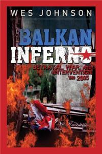 Balkan Inferno: Betrayal, War, and Intervention 1990-2005