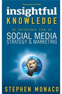 Insightful Knowledge - An Enlightened View of Social Media Strategy & Marketing