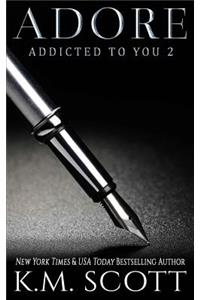 Adore (Addicted To You #2)