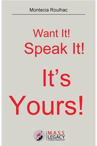 Want It! Speak It! It's Yours!