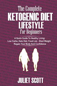 Complete Ketogenic Diet Lifestyle for Beginners - A Quick Guide To Healthy Living