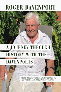 Journey Through History with the Davenports Volume 2: More True Stories About Living in Australia and Working Offshore.