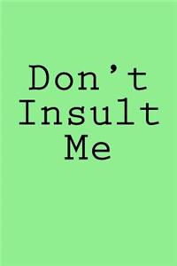 Don't Insult Me