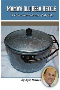 Mama's Old Bean Kettle & other stories of my life