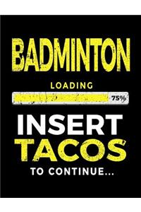 Badminton Loading 75% Insert Tacos to Continue