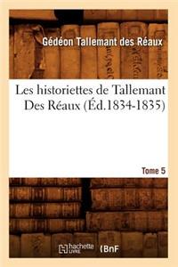 Les Historiettes de Tallemant Des Réaux. Tome 5 (Éd.1834-1835)