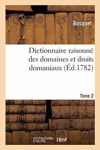 Dictionnaire Raisonné Des Domaines Et Droits Domaniaux. Tome 2