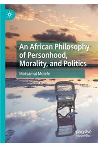 An African Philosophy of Personhood, Morality, and Politics