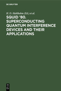 Squid '80. Superconducting Quantum Interference Devices and Their Applications