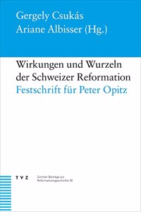 Wirkungen Und Wurzeln Der Schweizer Reformation