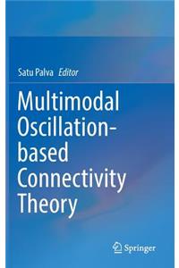Multimodal Oscillation-Based Connectivity Theory