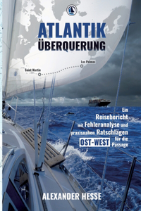 Atlantiküberquerung: Ein Reisebericht mit Fehleranalyse und praxisnahen Ratschlägen für die Ost-West-Passage