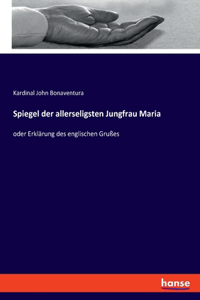 Spiegel der allerseligsten Jungfrau Maria