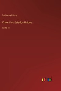 Viaje á los Estados-Unidos: Tomo III