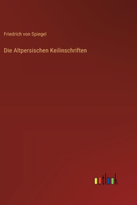 Die Altpersischen Keilinschriften