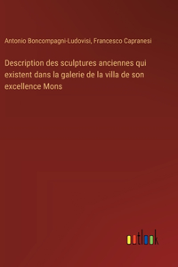 Description des sculptures anciennes qui existent dans la galerie de la villa de son excellence Mons