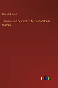 Historical and Descriptive Account of South Australia