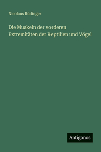 Die Muskeln der vorderen Extremitäten der Reptilien und Vögel