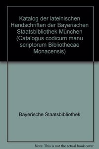 Catalogus Codicum Manu Scriptorum Bibliothecae Monacensis. (Handschriftenkatalog Der Bayerischen Staatsbibliothek Munchen) / Series Nova