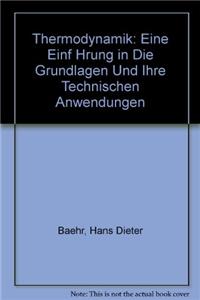 Thermodynamik: Eine Einf Hrung in Die Grundlagen Und Ihre Technischen Anwendungen