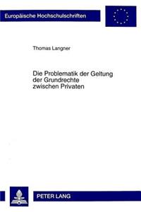Die Problematik der Geltung der Grundrechte zwischen Privaten