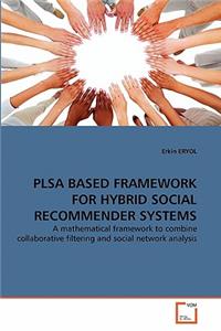 Plsa Based Framework for Hybrid Social Recommender Systems