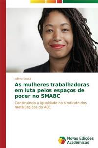 As mulheres trabalhadoras em luta pelos espaços de poder no SMABC