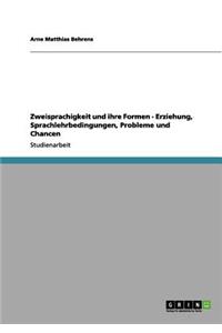 Zweisprachigkeit und ihre Formen - Erziehung, Sprachlehrbedingungen, Probleme und Chancen
