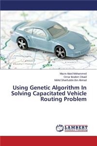 Using Genetic Algorithm In Solving Capacitated Vehicle Routing Problem