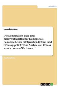 Kombination plan- und marktwirtschaftlicher Elemente als Bestandteil einer erfolgreichen Reform- und Öffnungspolitik? Eine Analyse von Chinas wundersamem Wachstum