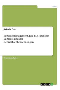 Verkaufsmanagement. Die 13 Stufen des Verkaufs und der Kennzahlenberechnungen