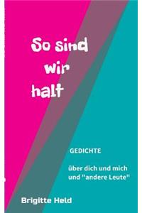 so sind wir halt