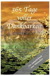 365 Tage voller Dankbarkeit - Das Andachtsbuch zum Mitmachen