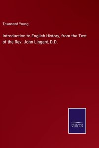 Introduction to English History, from the Text of the Rev. John Lingard, D.D.