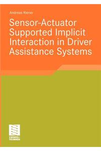Sensor-Actuator Supported Implicit Interaction in Driver Assistance Systems