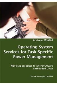 Operating System Services for Task-Specific Power Management - Novel Approaches to Energy - Aware Embedded Linux