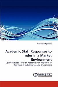 Academic Staff Responses to roles in a Market Environment