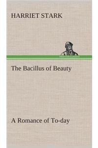 Bacillus of Beauty A Romance of To-day