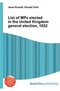 List of Mps Elected in the United Kingdom General Election, 1852