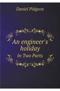 An Engineer's Holiday in Two Parts