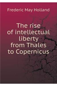 The Rise of Intellectual Liberty from Thales to Copernicus