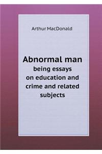 Abnormal man being essays on education and crime and related subjects