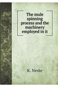 The Mule Spinning Process and the Machinery Employed in It