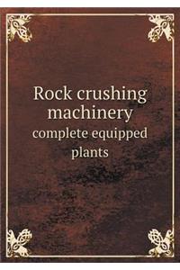 Rock Crushing Machinery Complete Equipped Plants