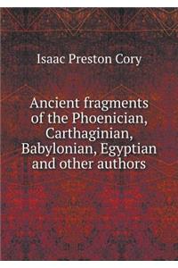 Ancient Fragments of the Phoenician, Carthaginian, Babylonian, Egyptian and Other Authors