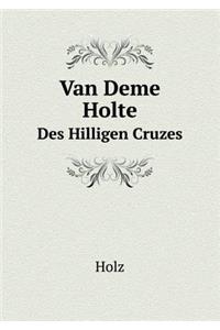 Van Deme Holte Des Hilligen Cruzes